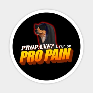 Propane I Run On Pro Pain Meme Magnet